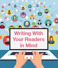 Writing With Your Readers in Mind Writing With Your Readers in Mind